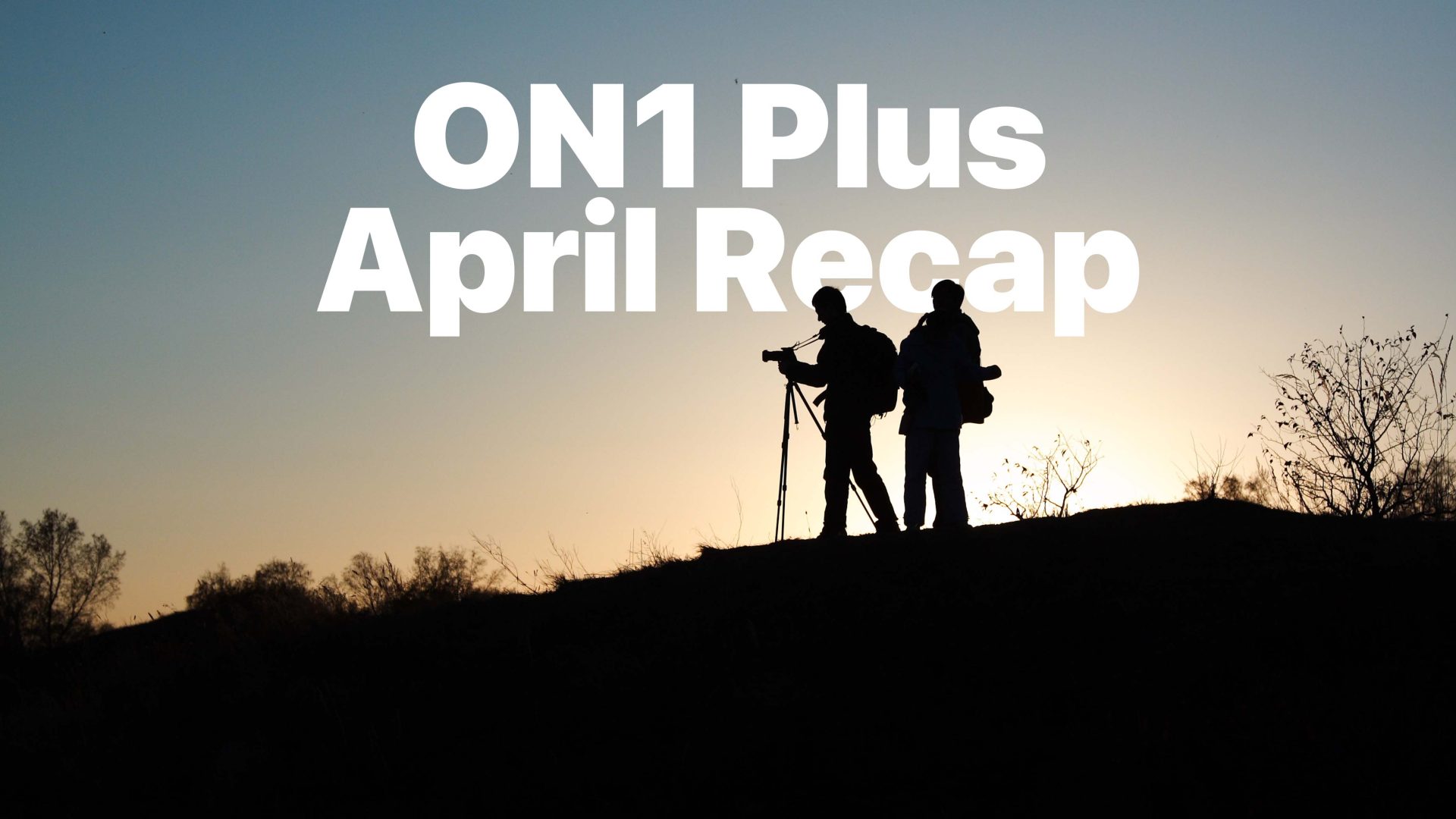 ON1 Plus April Recap