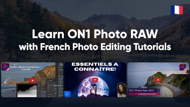 Learn ON1 Photo RAW with French Photo Editing Tutorials