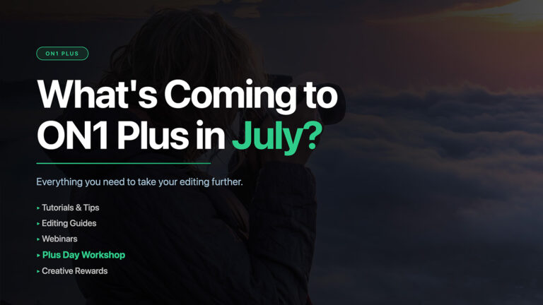 What’s Coming to ON1 Plus in July: Your Best Editing Month Yet